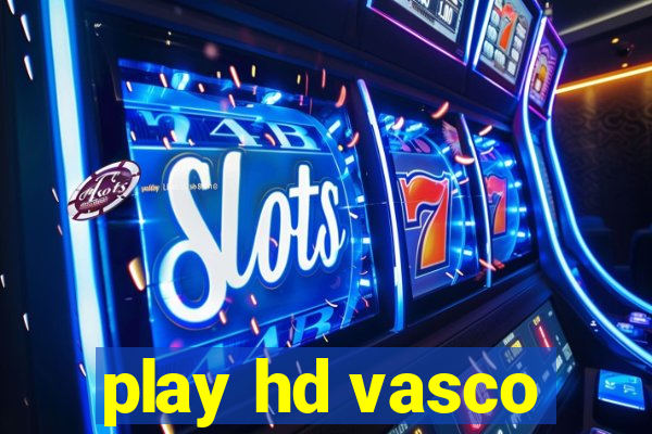 play hd vasco